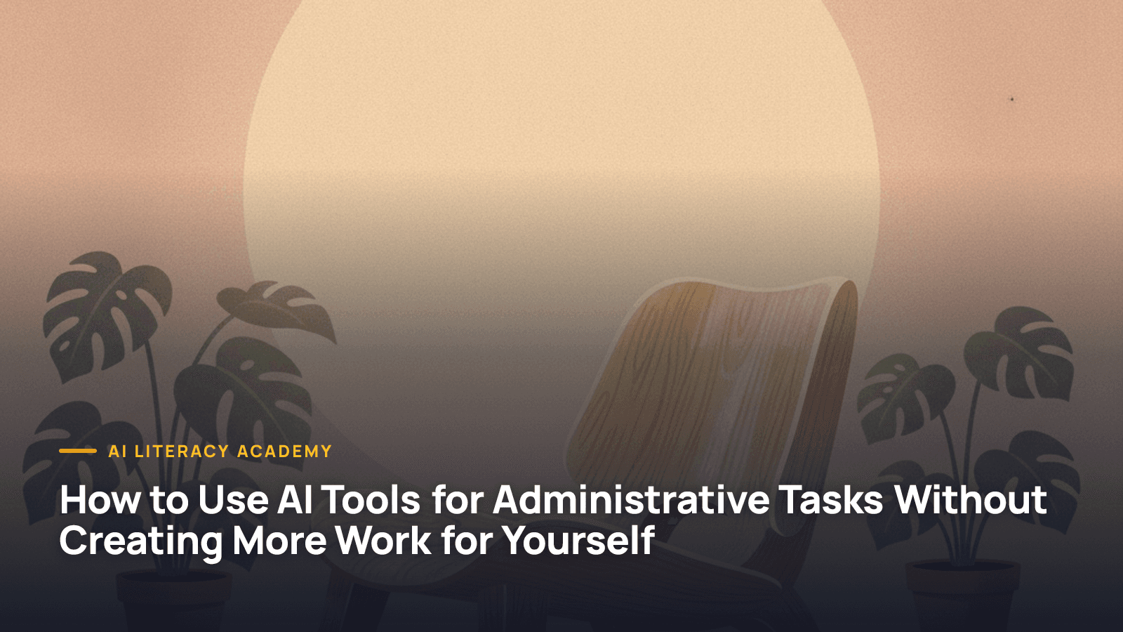 How to Use AI Tools for Administrative Tasks Without Creating More Work for Yourself