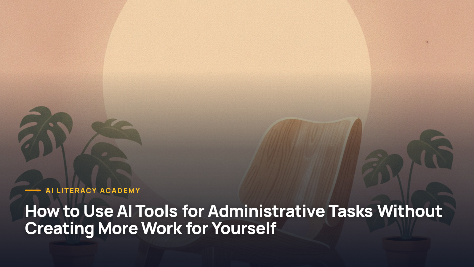 How to Use AI Tools for Administrative Tasks Without Creating More Work for Yourself
