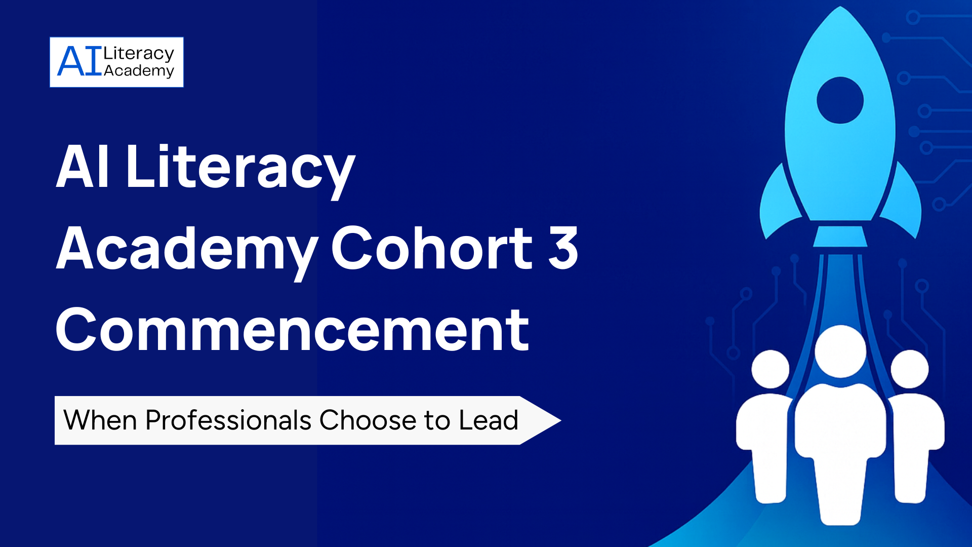 AI Literacy Academy Cohort 3 Commencement: When Ambitious People Choose to Lead