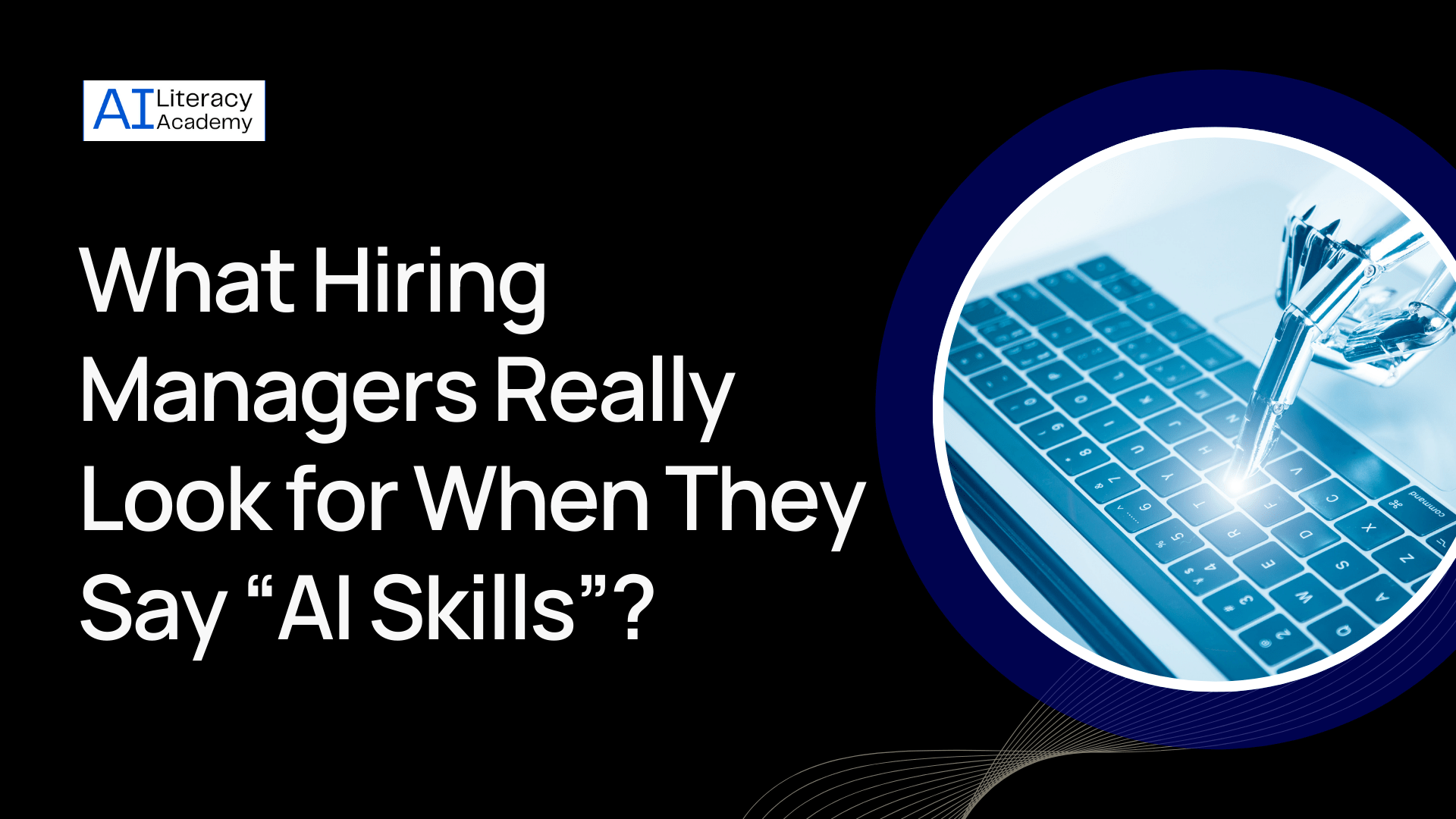 What Hiring Managers Really Look for When They Say “AI Skills”