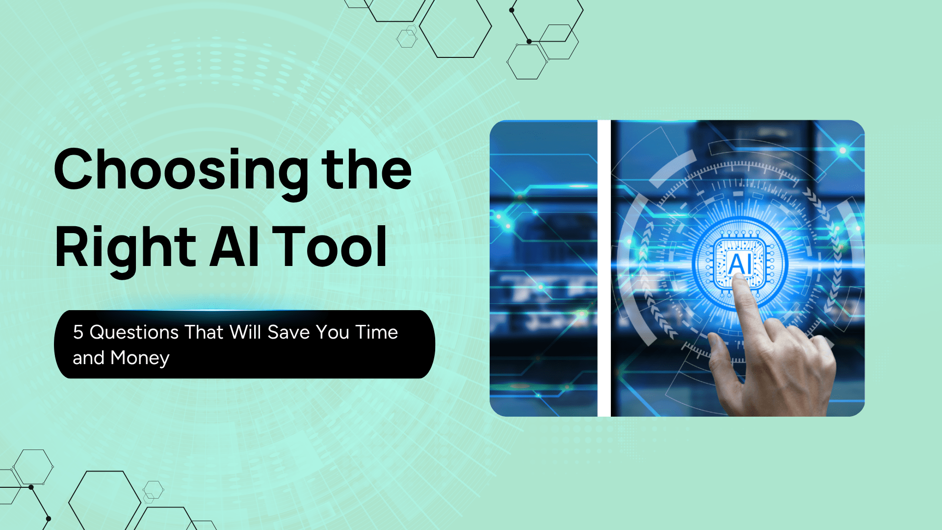 Choosing the Right AI Tool: 5 Simple Questions That Will Save You Time and Money