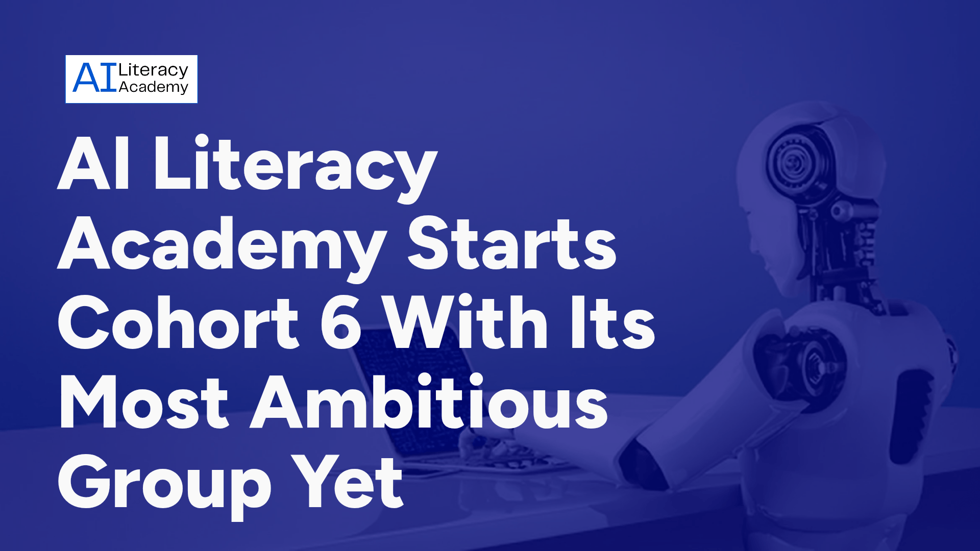 AI Literacy Academy Starts Cohort 6 With Its Most Ambitious Group Yet