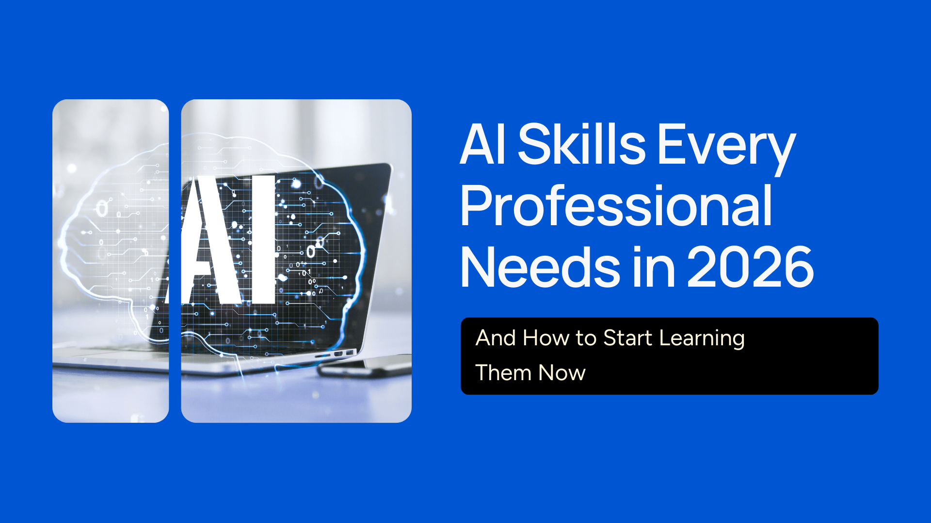7 AI Skills Every Professional Needs in 2026 And How to Start Learning Them