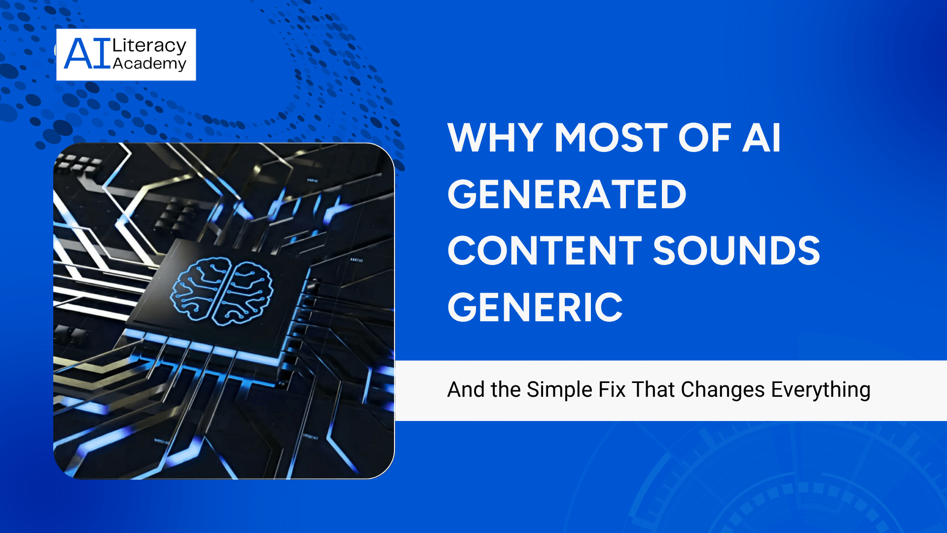 Why Most Written AI Content Sounds Generic (And the Simple Fix That Changes That)