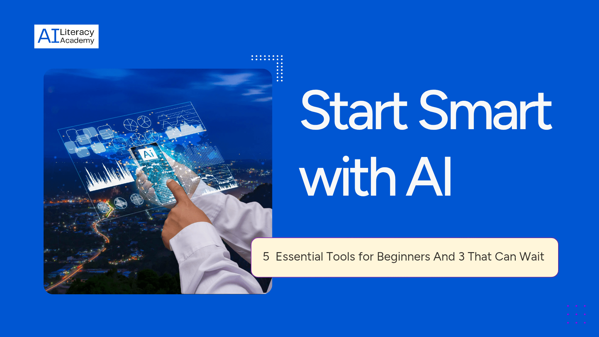 Start Smart with AI: 5 Essential Tools for you as a Beginner And 3 That Can Wait