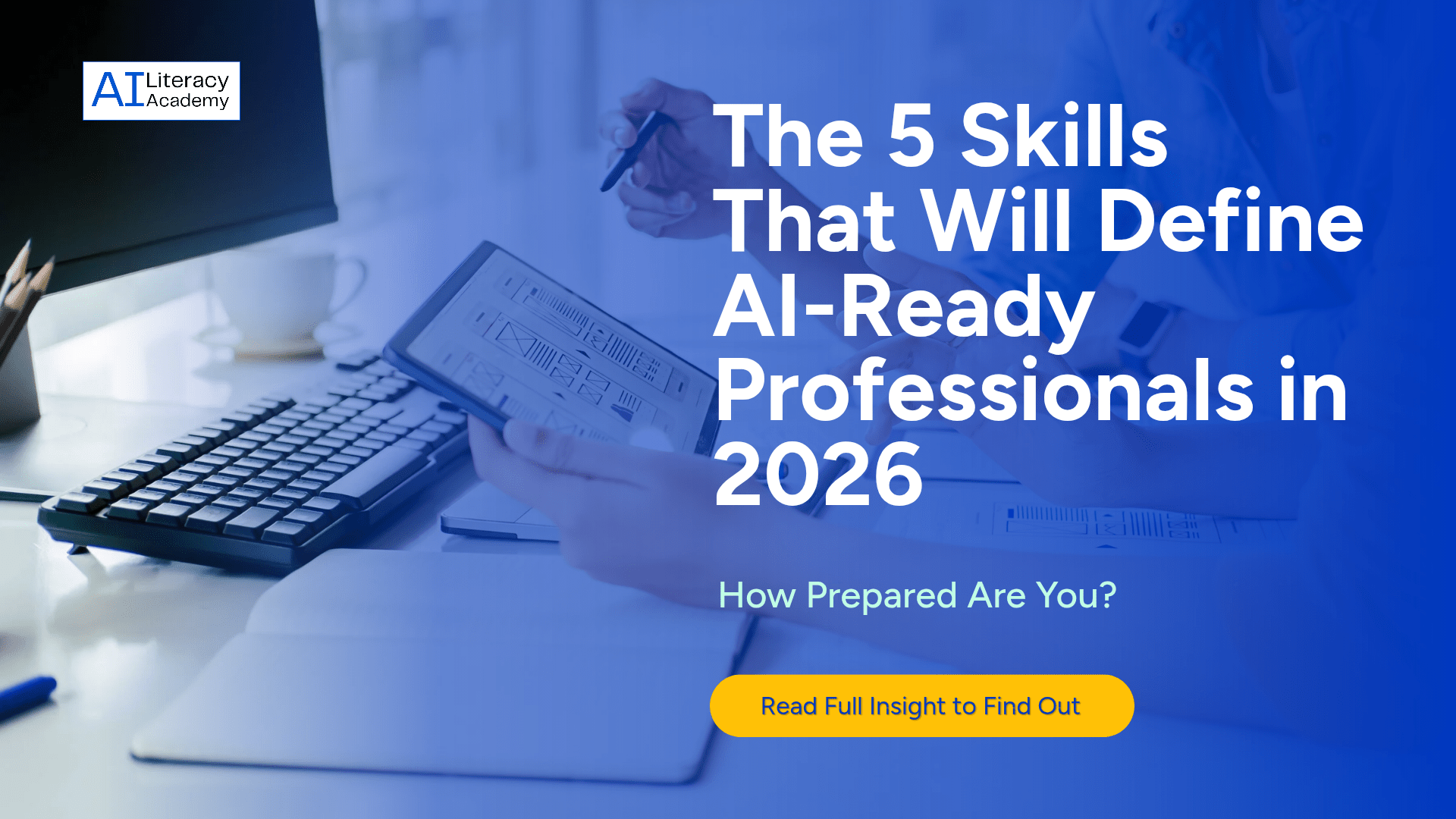 Five core skills defining AI-ready professionals in 2026.